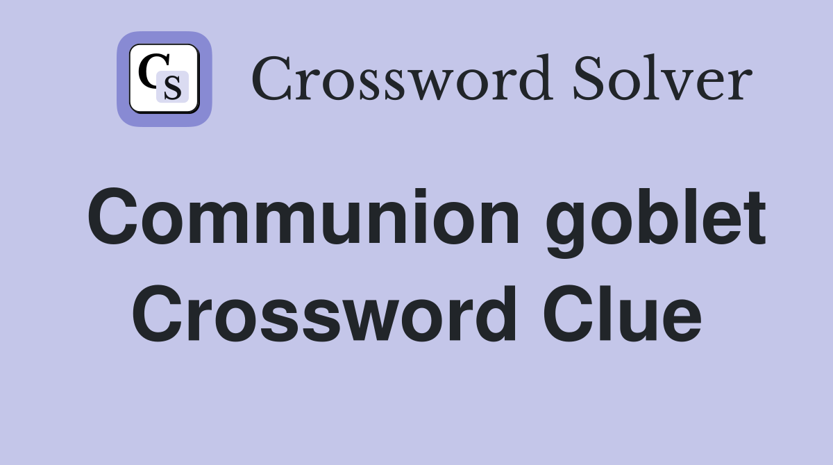 Communion goblet Crossword Clue Answers Crossword Solver